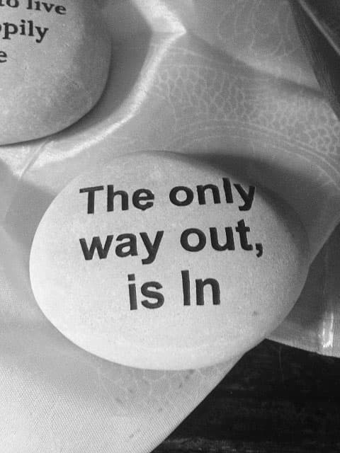 The Only Way Out Is In